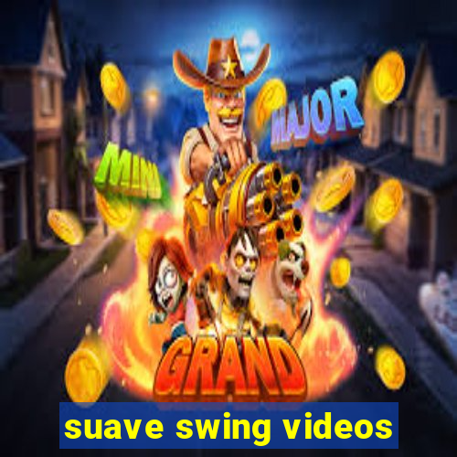 suave swing videos